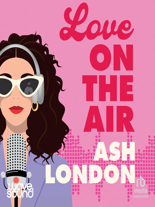 Title details for Love on the Air by Ash London - Available